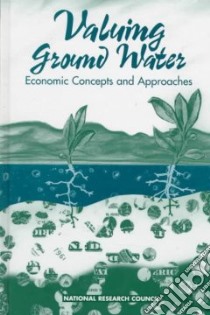 Valuing Ground Water libro in lingua di National Research Council (U. S.) Committee on Valuing Ground Water