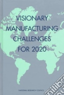 Visionary Manufacturing Challenges for 2020 libro in lingua di National Research Council (U. S.), Committee on Visionary Manufacturing Challenges (COR)