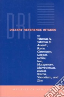 Dri Dietary Reference Intakes for Vitamin A, Vitamin K, Arsenic, Boron, Chromium, Copper, Iodine, Iron, Manganese, Molybdenum, Nickel, Silicon, vanadi libro in lingua di Not Available (NA)