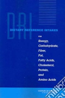 Dietary Reference Intakes for Energy, Carbohydrate, Fiber, Fat, Fatty Acids, Cholesterol, Protein, And Amino Acids libro in lingua di Not Available (NA)