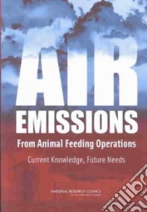 Air Emissions from Animal Feeding Operations Current Knowledge, Future Needs libro in lingua di Ad Hoc Committee on Air Emissions