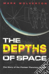 The Depths of Space libro in lingua di Wolverton Mark