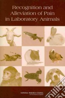 Recognition and Alleviation of Pain in Laboratory Animals libro in lingua di National Research Council (U. S.)