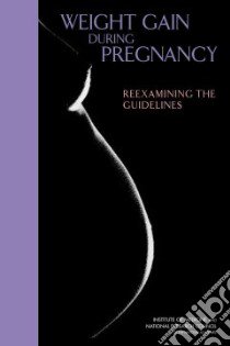 Weight Gain During Pregnancy libro in lingua di Rasmussen Kathleen M. (EDT), Yaktine Ann L. (EDT)