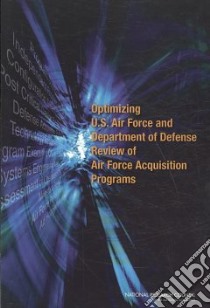 Optimizing U.S. Air Force and Department of Defense Review of Air Force Acquisitions Programs libro in lingua di National Research Council (U. S.)