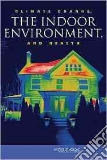 Climate Change, The Indoor Environment, and Health libro in lingua di Institute of Medicine (U. S.)
