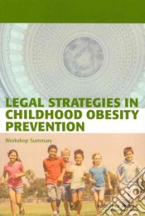 Legal Strategies in Childhood Obesity Prevention libro in lingua di Parker Lynn, Spear Matthew, Holovach Nicole Ferring, Olson Stephen