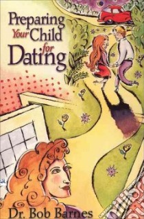 Preparing Your Child for Dating libro in lingua di Barnes Bob