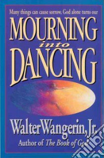 Mourning into Dancing libro in lingua di Wangerin Walter