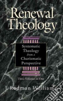 Renewal Theology libro in lingua di Williams J. Rodman, Williams Rodman J.