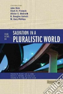 Four Views on Salvation in a Pluralistic World libro in lingua di Hick John (EDT), Pinnock Clark H. (EDT), McGrath Alister E. (EDT), Geivett R. Douglas (EDT), Phillips W. Gary (EDT)