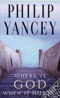 Where Is God When It Hurts? libro in lingua di Yancey Philip