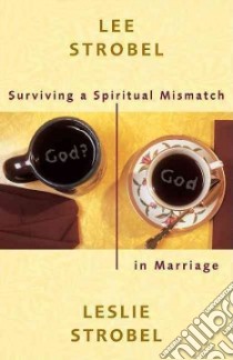 Surviving a Spiritual Mismatch in Marriage libro in lingua di Strobel Lee, Strobel Leslie