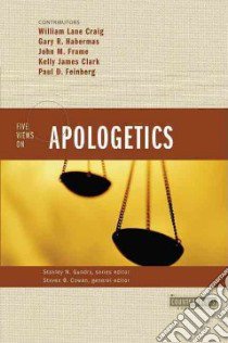 Five Views on Apologetics libro in lingua di Cowan Steven B. (EDT), Gundry Stanley N. (EDT), Craig William Lane (EDT), Habermas Gary R. (CON), Feinberg Paul D. (CON)