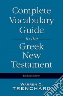 Complete Vocabulary Guide to the Greek New Testament libro in lingua di Trenchard Warren C.