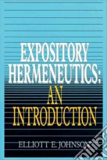 Expository Hermeneutics libro in lingua di Johnson Elliott E.
