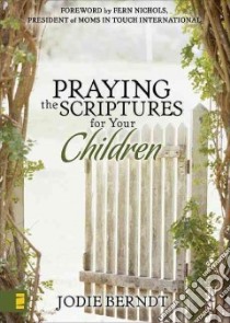 Praying the Scriptures for Your Children libro in lingua di Berndt Jodie