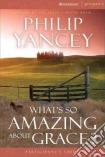What's So Amazing About Grace? libro in lingua di Yancey Philip