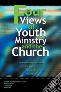 Four Views of Youth Ministry and the Church libro in lingua di Senter Mark H. III (EDT), Black Wesley, Clark Chapman, Nel Malan