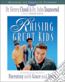 Raising Great Kids Workbook for Parents of Teenagers libro in lingua di Cloud Henry, Townsend John Sims