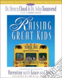 Raising Great Kids libro in lingua di Cloud Henry, Townsend John