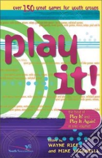 Play It! libro in lingua di Rice Wayne (EDT), Yaconelli Mike, Rice Wayne, Yaconelli Mike (EDT)