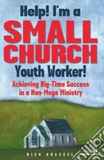 Help I'm a Small Church Youth Worker libro in lingua di Grassel Rich