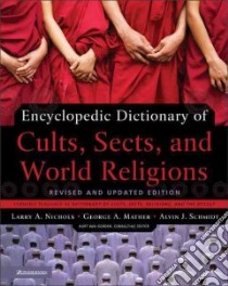 Encyclopedic Dictionary of Cults, Sects, And World Religions libro in lingua di Gorden Kurt Van, Mather George A., Schmidt Alvin J.