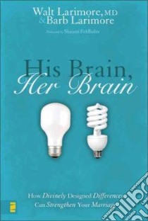 His Brain, Her Brain libro in lingua di Larimore Walt M.D., Larimore Barbara