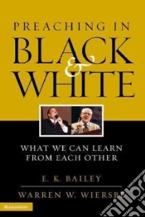 Preaching in Black and White libro in lingua di Bailey E. K., Wiersbe Warren W.