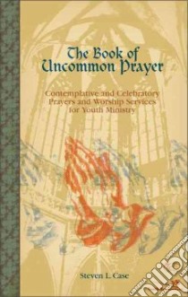 Book of Uncommon Prayer libro in lingua di Case Steve L.