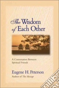 The Wisdom of Each Other libro in lingua di Peterson Eugene H.