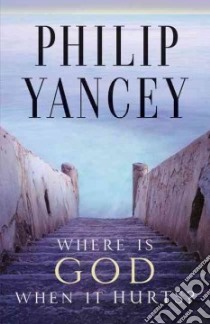 Where Is God When It Hurts? libro in lingua di Yancey Philip