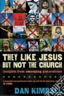 They Like Jesus but Not the Church libro in lingua di Kimball Dan