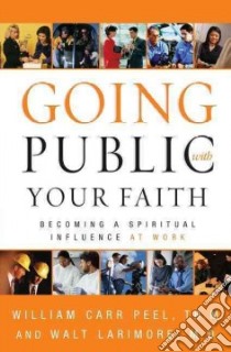 Going Public With Your Faith libro in lingua di Peel Bill, Larimore Walter L.