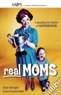 Real Moms libro in lingua di Morgan Elisa, Kuykendall Carol