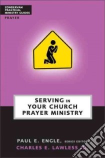 Serving in Your Church Prayer Ministry libro in lingua di Lawless Charles E. (EDT), Engle Paul E. (EDT)