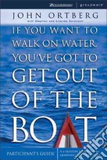 If You Want to Walk on Water, You'Ve Got to Get Out of the Boat Participant's Guide libro in lingua di Ortberg John