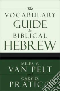 The Vocabulary Guide to Biblical Hebrew libro in lingua di Van Pelt Miles V., Pratico Gary D.