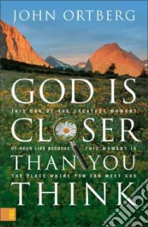 God Is Closer Than You Think libro in lingua di Ortberg John