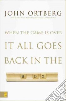 When the Game Is Over, It All Goes Back in the Box libro in lingua di Ortberg John