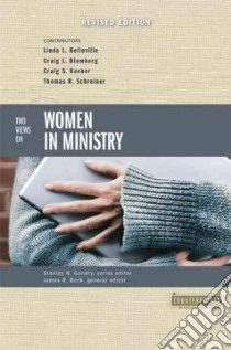 Two Views on Women in Ministry libro in lingua di Belleville Linda L. (EDT), Blomberg Craig L. (EDT), Keener Craig S. (EDT), Schreiner Thomas R. (EDT), Beck James R. (EDT)