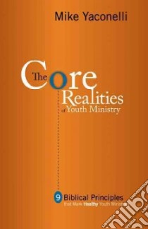 The Core Realities of Youth Ministry libro in lingua di Yaconelli Mike