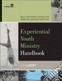 Experiential Youth Ministry Handbook libro in lingua di Losey John, Flies Heather