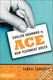 English Grammar To Ace New Testament Greek libro in lingua di Lamerson Samuel