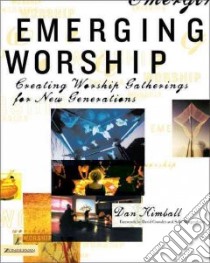Emerging Worship libro in lingua di Kimball Dan