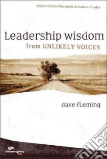 Leadership Wisdom from Unlikey Voices libro in lingua di Fleming Dave