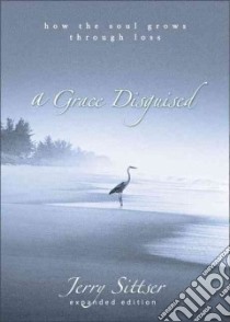 A Grace Disguised libro in lingua di Sittser Gerald Lawson