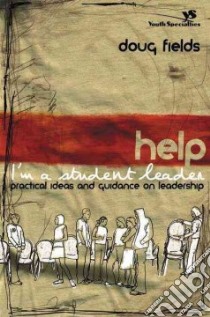 Help I'm A Student Leader libro in lingua di Fields Doug