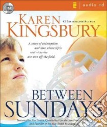 Between Sundays (CD Audiobook) libro in lingua di Kingsbury Karen, Smith Alex (FRW)